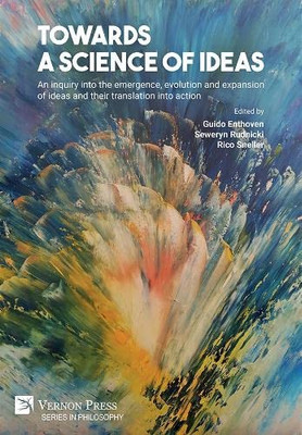 Towards A Science Of Ideas: An Inquiry Into The Emergence, Evolution And Expansion Of Ideas And Their Translation Into Action (Philosophy)