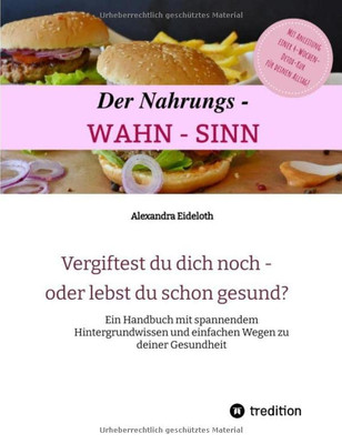 Der Nahrungs- Wahn-Sinn: Vergiftest Du Dich Noch - Oder Lebst Du Schon? (German Edition)
