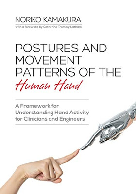 Postures And Movement Patterns Of The Human Hand: A Framework For Understanding Hand Activity For Clinicians And Engineers