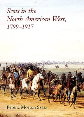 Scots In The North American West, 17901917