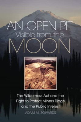 An Open Pit Visible From The Moon (The Environment In Modern North America) (Volume 2)