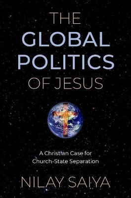 The Global Politics Of Jesus: A Christian Case For Church-State Separation