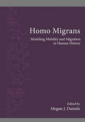 Homo Migrans: Modeling Mobility And Migration In Human History (Suny Series, The Institute For European And Mediterranean Ar)