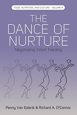 The Dance Of Nurture: Negotiating Infant Feeding (Food, Nutrition, And Culture, 6)