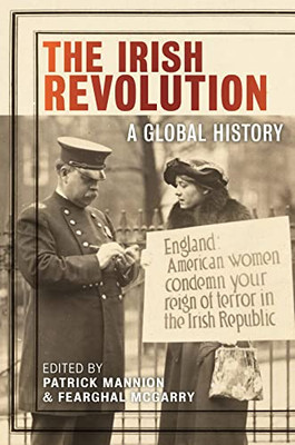 The Irish Revolution: A Global History (The Glucksman Irish Diaspora Series, 3)