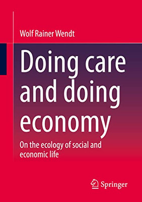 Doing Care And Doing Economy: On The Ecology Of Social And Economic Life