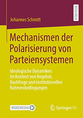 Mechanismen Der Polarisierung Von Parteiensystemen: Ideologische Dynamiken Im Kontext Von Angebot, Nachfrage Und Institutionellen Rahmenbedingungen (German Edition)