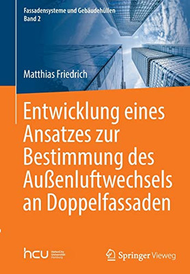 Entwicklung Eines Ansatzes Zur Bestimmung Des Außenluftwechsels An Doppelfassaden (Fassadensysteme Und Gebäudehüllen, 2) (German Edition)