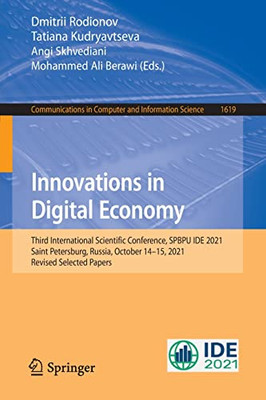 Innovations In Digital Economy: Third International Scientific Conference, Spbpu Ide 2021, Saint Petersburg, Russia, October 1415, 2021, Revised ... In Computer And Information Science, 1619)