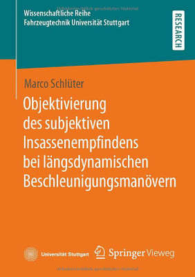 Objektivierung Des Subjektiven Insassenempfindens Bei Längsdynamischen Beschleunigungsmanövern (Wissenschaftliche Reihe Fahrzeugtechnik Universität Stuttgart) (German Edition)