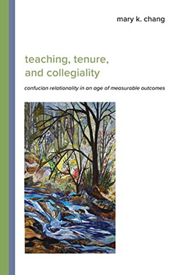 Teaching, Tenure, And Collegiality: Confucian Relationality In An Age Of Measurable Outcomes (Suny Asian Studies Development)