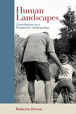 Human Landscapes: Contributions To A Pragmatist Anthropology (Suny American Philosophy And Cultural Thought)