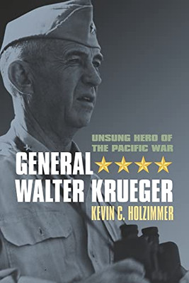 General Walter Krueger: Unsung Hero Of The Pacific War