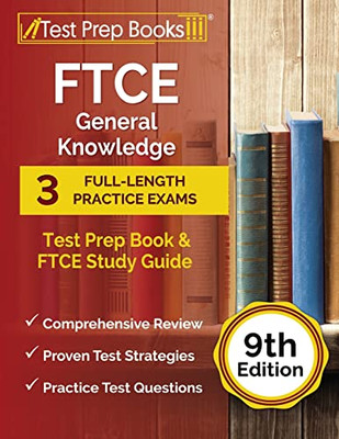 Ftce General Knowledge Test Prep Book: 3 Full-Length Practice Exams And Ftce Study Guide: [9Th Edition]