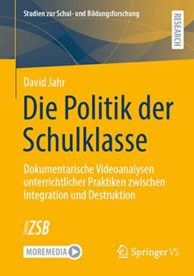 Die Politik Der Schulklasse: Dokumentarische Videoanalysen Unterrichtlicher Praktiken Zwischen Integration Und Destruktion (Studien Zur Schul- Und Bildungsforschung, 92) (German Edition)