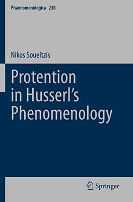 Protention In HusserlS Phenomenology (Phaenomenologica, 230)