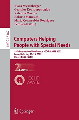 Computers Helping People With Special Needs: 18Th International Conference, Icchp-Aaate 2022, Lecco, Italy, July 1115, 2022, Proceedings, Part Ii (Lecture Notes In Computer Science, 13342)