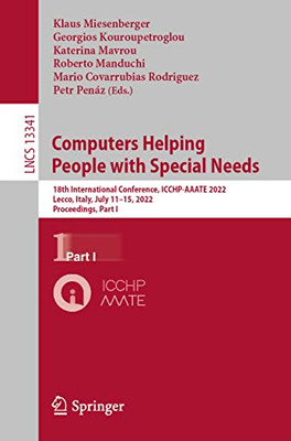 Computers Helping People With Special Needs: 18Th International Conference, Icchp-Aaate 2022, Lecco, Italy, July 1115, 2022, Proceedings, Part I (Lecture Notes In Computer Science, 13341)