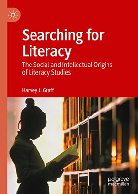 Searching For Literacy: The Social And Intellectual Origins Of Literacy Studies