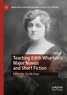 Teaching Edith WhartonS Major Novels And Short Fiction (American Literature Readings In The 21St Century)