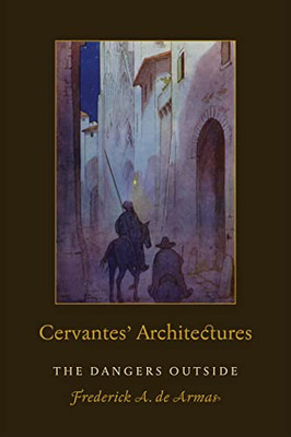 Cervantes' Architectures: The Dangers Outside (Toronto Iberic)