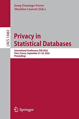 Privacy In Statistical Databases: International Conference, Psd 2022, Paris, France, September 2123, 2022, Proceedings (Lecture Notes In Computer Science, 13463)