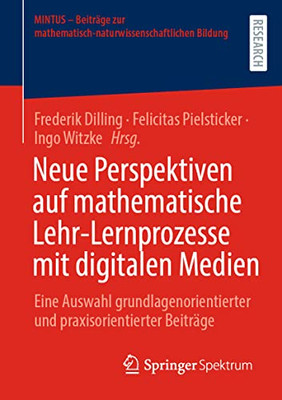 Neue Perspektiven Auf Mathematische Lehr-Lernprozesse Mit Digitalen Medien: Eine Auswahl Grundlagenorientierter Und Praxisorientierter Beiträge ... Bildung) (German Edition)