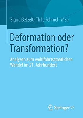Deformation Oder Transformation?: Analysen Zum Wohlfahrtsstaatlichen Wandel Im 21. Jahrhundert (German Edition)