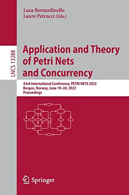 Application And Theory Of Petri Nets And Concurrency: 43Rd International Conference, Petri Nets 2022, Bergen, Norway, June 1924, 2022, Proceedings (Lecture Notes In Computer Science, 13288)
