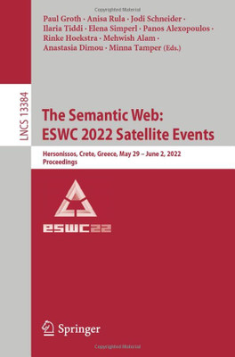 The Semantic Web: Eswc 2022 Satellite Events: Hersonissos, Crete, Greece, May 29  June 2, 2022, Proceedings (Lecture Notes In Computer Science, 13384)