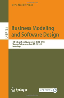 Business Modeling And Software Design: 12Th International Symposium, Bmsd 2022, Fribourg, Switzerland, June 2729, 2022, Proceedings (Lecture Notes In Business Information Processing, 453)