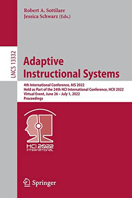 Adaptive Instructional Systems: 4Th International Conference, Ais 2022, Held As Part Of The 24Th Hci International Conference, Hcii 2022, Virtual ... (Lecture Notes In Computer Science, 13332)