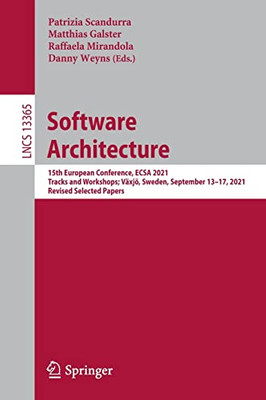 Software Architecture: 15Th European Conference, Ecsa 2021 Tracks And Workshops; Växjö, Sweden, September 1317, 2021, Revised Selected Papers (Lecture Notes In Computer Science, 13365)