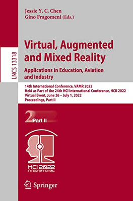 Virtual, Augmented And Mixed Reality: Applications In Education, Aviation And Industry: 14Th International Conference, Vamr 2022, Held As Part Of The ... Ii (Lecture Notes In Computer Science, 13318)