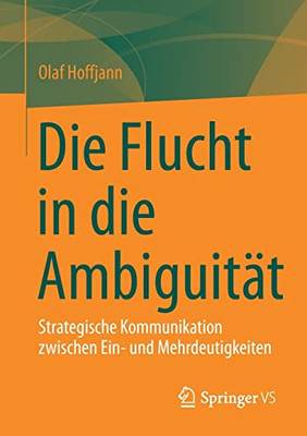 Die Flucht In Die Ambiguität: Strategische Kommunikation Zwischen Ein- Und Mehrdeutigkeiten (German Edition)