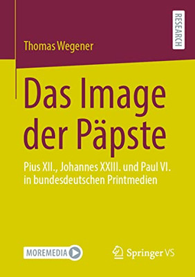 Das Image Der Päpste: Pius Xii., Johannes Xxiii. Und Paul Vi. In Bundesdeutschen Printmedien (German Edition)