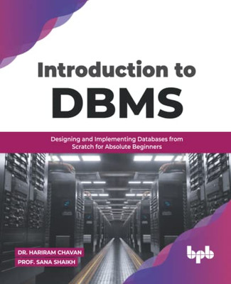 Introduction To Dbms: Designing And Implementing Databases From Scratch For Absolute Beginners (English Edition)