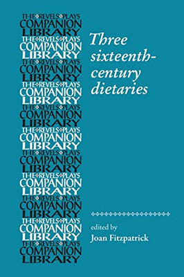 Three Sixteenth-Century Dietaries (Revels Plays Companion Library)