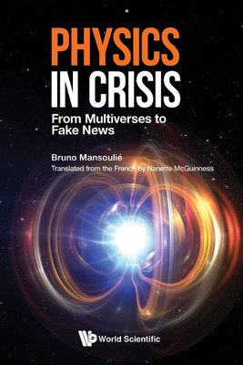 Physics In Crisis: From Multiverses To Fake News