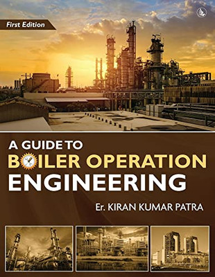 A Guide To Boiler Operation Engineering - For Boe/ 1St Class And 2Nd Class Boiler Attendants' Proficiency Examination