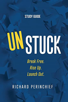Unstuck - Study Guide: Break Free. Rise Up. Launch Out.