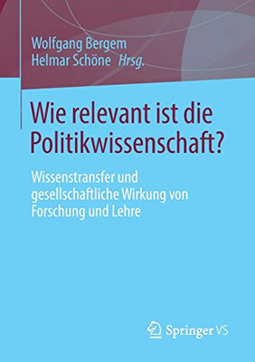 Wie Relevant Ist Die Politikwissenschaft?: Wissenstransfer Und Gesellschaftliche Wirkung Von Forschung Und Lehre (German Edition)