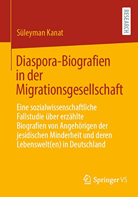 Diaspora-Biografien In Der Migrationsgesellschaft: Eine Sozialwissenschaftliche Fallstudie Über Erzählte Biografien Von Angehörigen Der Jesidischen ... In Deutschland (German Edition)