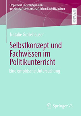 Selbstkonzept Und Fachwissen Im Politikunterricht: Eine Empirische Untersuchung (Empirische Forschung In Den Gesellschaftswissenschaftlichen Fachdidaktiken) (German Edition)