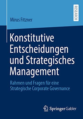 Konstitutive Entscheidungen Und Strategisches Management: Rahmen Und Fragen Für Eine Strategische Corporate Governance (German Edition)