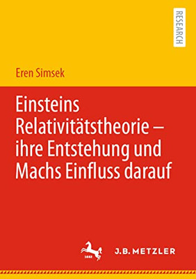 Einsteins Relativitätstheorie  Ihre Entstehung Und Machs Einfluss Darauf (German Edition)