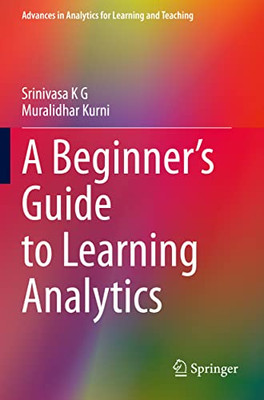 A BeginnerS Guide To Learning Analytics (Advances In Analytics For Learning And Teaching)