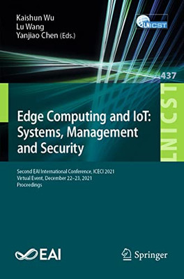 Edge Computing And Iot: Systems, Management And Security: Second Eai International Conference, Iceci 2021, Virtual Event, December 2223, 2021, ... And Telecommunications Engineering, 437)