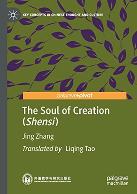 The Soul Of Creation (Shensi) (Key Concepts In Chinese Thought And Culture)