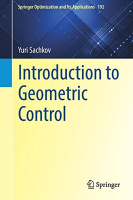 Introduction To Geometric Control (Springer Optimization And Its Applications, 192)